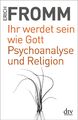 Erich Fromm / Ihr werdet sein wie Gott Psychoanalyse und Rel ... 9783423349345