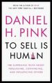 To Sell is Human: The Surprising Truth About Persua by Daniel H. Pink 0857867172