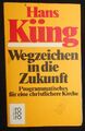 * Hans Küng - Wegzeichen in die Zukunft . Programmatisches für eine christlicher