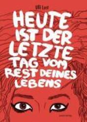 Ulli Lust | Heute ist der letzte Tag vom Rest deines Lebens | Taschenbuch (2009)