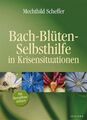 Bach-Blüten-Selbsthilfe in Krisensituationen Scheffer, Mechthild: