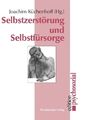 Selbstzerstörung und Selbstfürsorge | Joachim Küchenhoff | deutsch