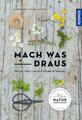 Mach was draus | Mit der Natur durch Frühjahr und Sommer | Katrin Hecker (u. a.)