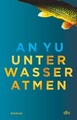 Unter Wasser atmen | Roman | An Yu | Buch | 224 S. | Deutsch | 2021 | DTV | EAN 