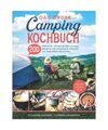 Das große Camping-Kochbuch: 200 einfache, schnelle und leckere Rezepte für Out