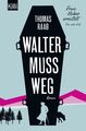 Walter muss weg: Frau Huber ermittelt. Der erste Fall Frau Huber ermittelt. Der 