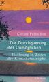 Die Durchquerung des Unmöglichen Hoffnung in Zeiten der Klimakatastrophe Buch