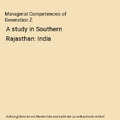 Managerial Competencies of Generation Z: A study in Southern Rajasthan: India, S