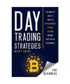 Day Trading Strategies For Beginners: THE COMPLETE GUIDE TO INVEST IN CRYPTOCURR