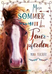 Mein Sommer mit den Feuerpferden Mina Teichert