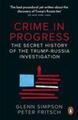 Crime in Progress | The Secret History of the Trump-Russia Investigation | Buch