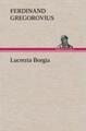 Ferdinand Gregorovius | Lucrezia Borgia | Buch | Deutsch (2012) | 316 S.