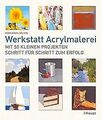 Werkstatt Acrylmalerei: Mit 50 kleinen Projekten Schritt... | Buch | Zustand gut