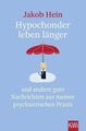 Hypochonder leben länger: und andere gute Nachrichten aus meiner psychiatrischen