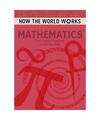 How the World Works: Mathematics: From Creating the Pyramids to Exploring Infini