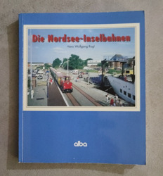 Die Nordsee-Inselbahnen - H. W. Rogl - Alba Verlag