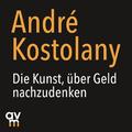 Die Kunst, über Geld nachzudenken, 1 Audio-CD | André Kostolany | 2019 | deutsch