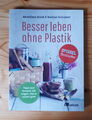 Besser leben ohne Plastik - Anneliese Bunk + Nadine Schubert 10. Auflage 2016