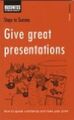 Steps to Success. Give Great Presentations: How to Speak Confidently and Make Yo