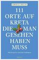 111 Orte auf Kreta, die man gesehen haben muss | Cornelia Ziegler | Reiseführer