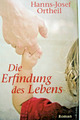 Die Erfindung des Lebens ~ Roman von Ortheil, Hanns-Josef ~