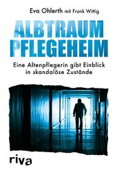 Albtraum Pflegeheim | Eine Altenpflegerin gibt Einblick in skandalöse Zustände