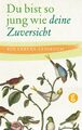 Du bist so jung wie deine Zuversicht: Ein Lebens-Lesebuch Ein Lebens-Lesebuch Au