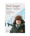 Berlin - Saigon: Eine Reise in die andere Hälfte der Welt, Dirk Sager