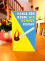 Ronja von Rönne    "Wir kommen"   1. Auflage 2016,  gebundene Ausgabe