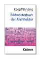 Bildwörterbuch der Architektur von Hans Koepf, Günther Binding