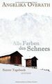 Alle Farben des Schnees: Senter Tagebuch von Overath, An... | Buch | Zustand gut