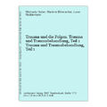 Trauma und die Folgen. Trauma und Traumabehandlung, Teil 1 Trauma und Traumabeha