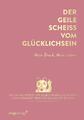 Der geile Scheiß vom Glücklichsein - Mein Buch. Mein Leben. | Andrea Weidlich