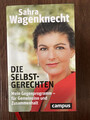 Sahra Wagenknecht: Die Selbstgerechten - Mein Gegenprogramm - gebundene Ausgabe