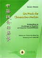 Die Praxis der Chinesischen Medizin: Die Behandlung von Erkrankungen mit Buch
