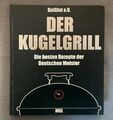 Der Kugelgrill - Die besten Rezepte der Deutschen Meister