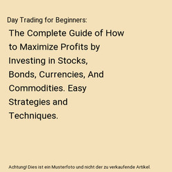 Day Trading for Beginners: The Complete Guide of How to Maximize Profits by Inve