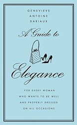 A Guide to Elegance: A Complete Guide for the Woman Who Wants to be Well and Pro