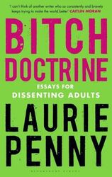 Bitch doctrine: essays for dissenting adults by Laurie Penny (Paperback /Great Prices & Quality from musicMagpie. 10m+ Feedbacks