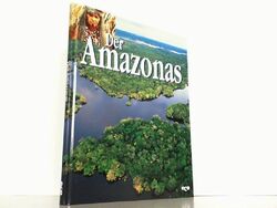 Der Amazonas. Die großen Flüsse der Welt. Fabienne, Pavia und Collart Odinetz He