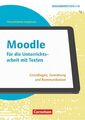 Schule und Unterricht digital - Klasse 7-13: Moodle für die Unterrichtsarbeit mi