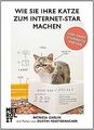 Wie Sie Ihre Katze zum Internet-Star machen: und da... | Buch | Zustand sehr gut