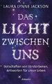 Das Licht zwischen uns: Botschaften von Verstorbenen, Antworten für unser Buch