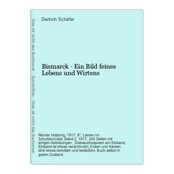 Bismarck - Ein Bild feines Lebens und Wirtens Schäfer, Dietrich: