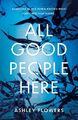 All Good People Here: the gripping ..., Flowers, Ashley