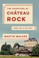 The Shooting at Chateau Rock: A Brun..., Walker, Martin