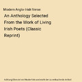 Modern Anglo-Irish Verse: An Anthology Selected From the Work of Living Irish Po