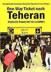 One-Way Ticket nach Teheran: Deutsche Frauen im Iran erz... | Buch | Zustand gut*** So macht sparen Spaß! Bis zu -70% ggü. Neupreis ***