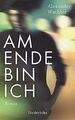 Am Ende bin ich: Roman von Wachter, Alexander | Buch | Zustand akzeptabel