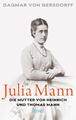 Julia Mann, die Mutter von Heinrich und Thomas Mann Dagmar von Gersdorff